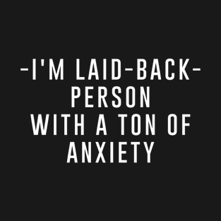 I’m a laid-back person with a ton of anxiety T-Shirt