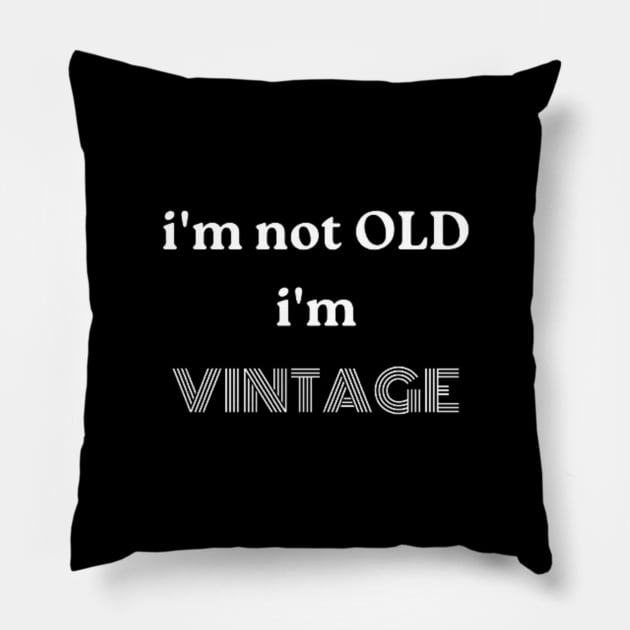 i'm not OLD, i'm VINTAGE Pillow by retroprints