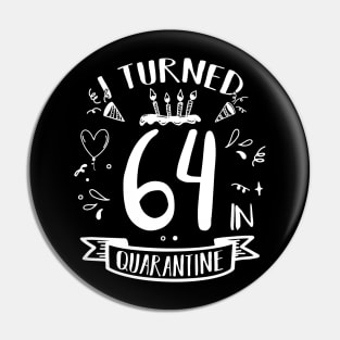 I Turned 64 In Quarantine Pin