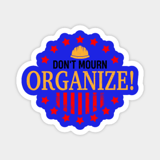 Don't Mourn ORGANIZE! Magnet