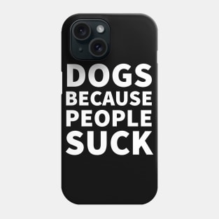 Dogs because people suck Phone Case