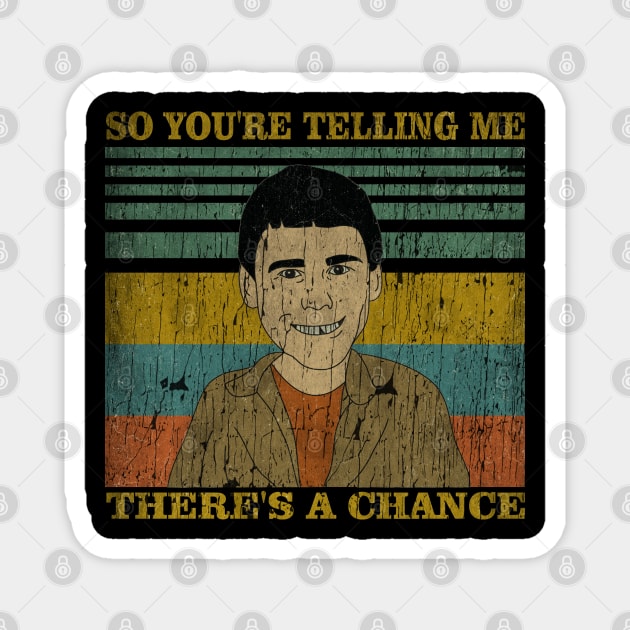 SO YOU'RE TELLING ME - THERE'S A CHANCE Magnet by CANDY MARKET