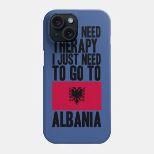 i dont need therapy i just need to go to albania Phone Case