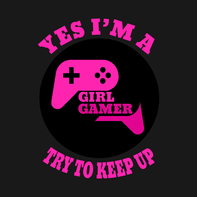 yes i'm a gamer girl try to keep up by DesStiven