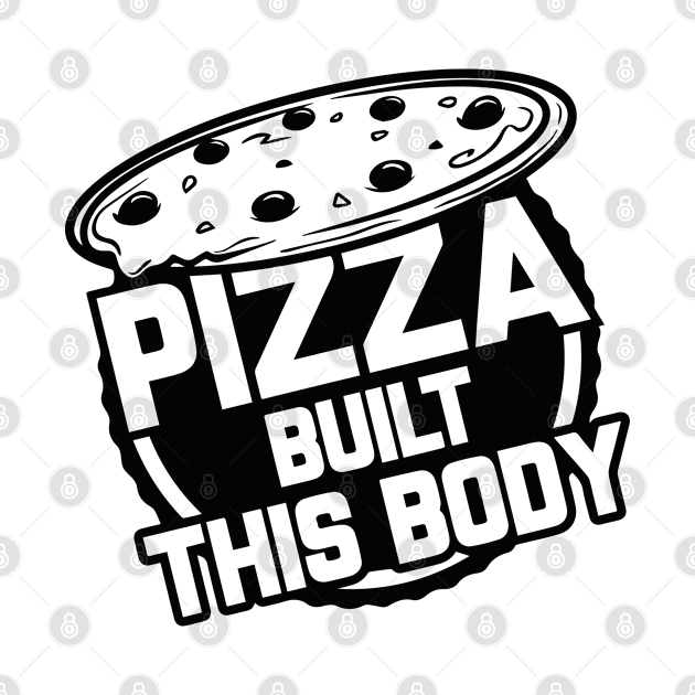 Pizza Built This Body by VectorPlanet