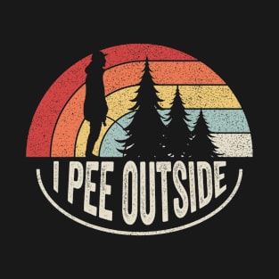 I Pee Outside Funny Camping Hiking Gift Camp Outdoor Nature Lover T-Shirt