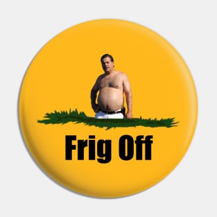 Frig Off Pin