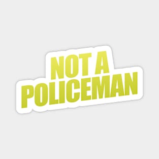 Not A Policeman Magnet