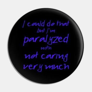 Spike: I'm Paralyzed With Not Caring Very Much (blue text) Pin