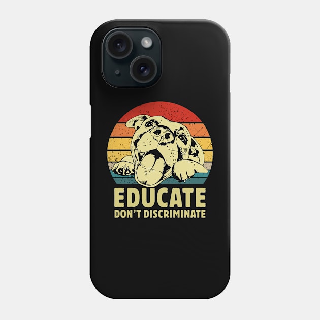 Educate dont discriminate retro pitbull awareness Phone Case by Moe99