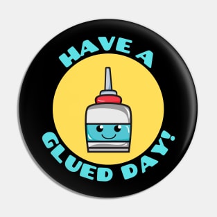 Have A Glued Day | Glue Pun Pin