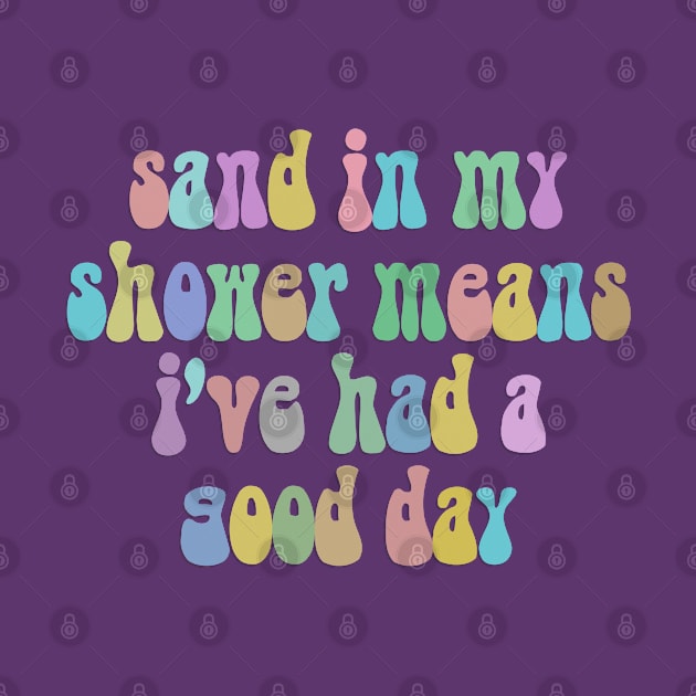 Sand In My Shower Means I've Had A Good Day by DankFutura