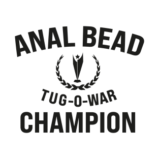 anal bead tug o war champion T-Shirt