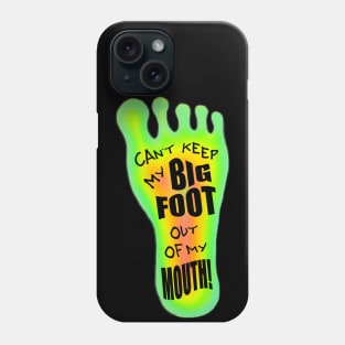 Can't Keep My Big Foot Out Of my Mouth Phone Case