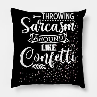 Throwing Sarcasm Around Like Confetti - Funny, Sarcastic Mom Life Pillow