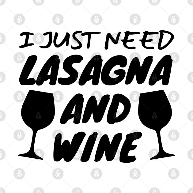 I Just Need Lasagna And Wine by LunaMay