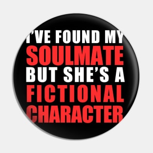 My Soulmate is a Fictional Character (white lettering) Pin