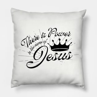 There is Power in the name of Jesus Pillow