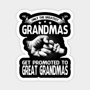 Only The Greatest Grandmas Get Promoted To Great Grandmas Magnet