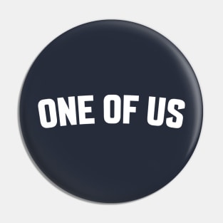 ONE OF US Pin