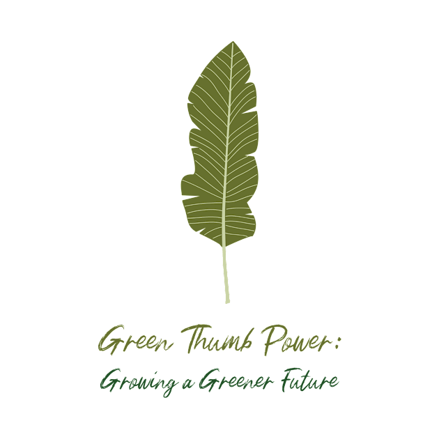 Green Thumb Power: Growing a Greener Future by lildoodleTees