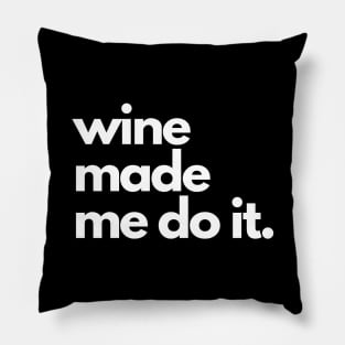 Wine Made Me Do It. Pillow