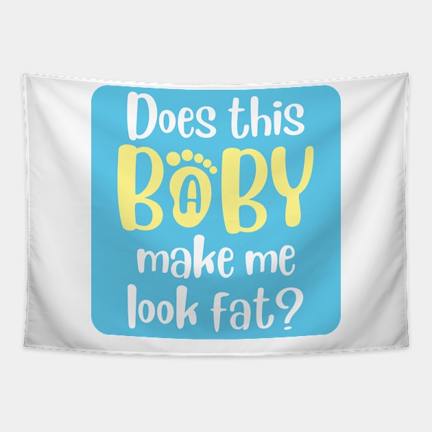 Does this baby make me look fat Tapestry by LOL-Family-Designs