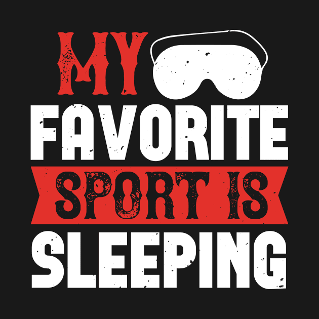 My Favorite Sport Is Sleeping by APuzzleOfTShirts