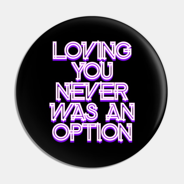 Loving you never was an option Pin by Word and Saying