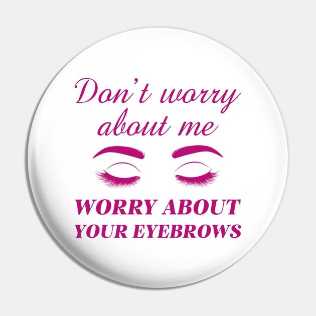 Worry About Your Eyebrows Pin by LuckyFoxDesigns