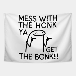 Mess with the honk, ya get the bonk! Tapestry