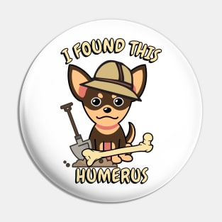 I found this humerus pun - Small dog Pin