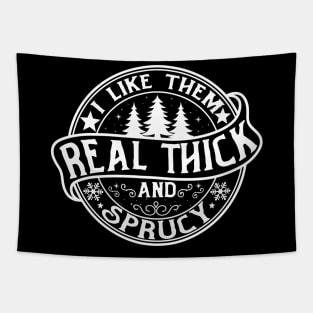 I Like Them Real Thick and Sprucy Tapestry