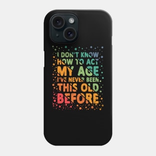 I Don't Know How To Act My Age Funny Grandpa Phone Case