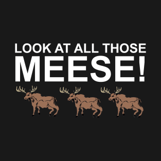 Look At All Those Meese! T-Shirt