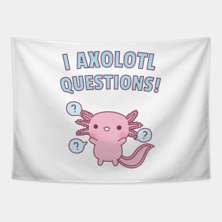 Cute Axolotl Ask A Lot Of Questions Pun Tapestry