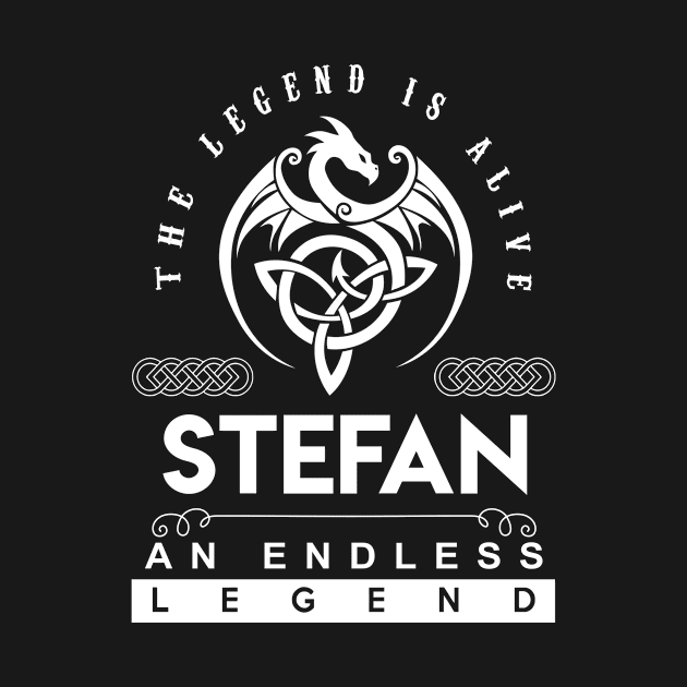 Stefan Name T Shirt - The Legend Is Alive - Stefan An Endless Legend Dragon Gift Item by riogarwinorganiza