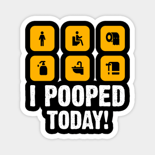 I Pooped Today funny humor Sarcastic Saying For Men & Women Magnet