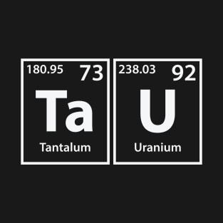 Tau (Ta-U) Periodic Elements Spelling T-Shirt