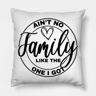 Ain’t No Family LIke the One I God, Gift Idea, Family Reunion Group Tees Pillow