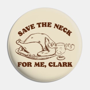 Save the Neck For Me, Clark / Christmas Vacation Quote Pin