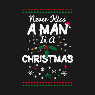 Never Kiss a Man in a Christmas Funny Christmas T-Shirt