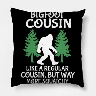 Bigfoot Cousin Like A Regular Cousin But Way More Squatchy Happy Father Parent Independence Day Pillow