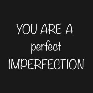 perfect imperfection T-Shirt