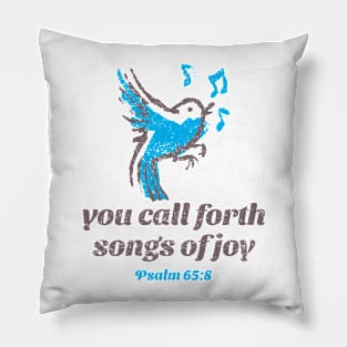 Songs of joy - Psalm 65:8 Pillow