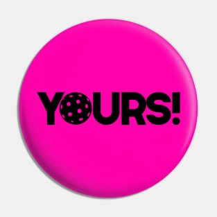 YOURS!  is the ball Pickleball Pin