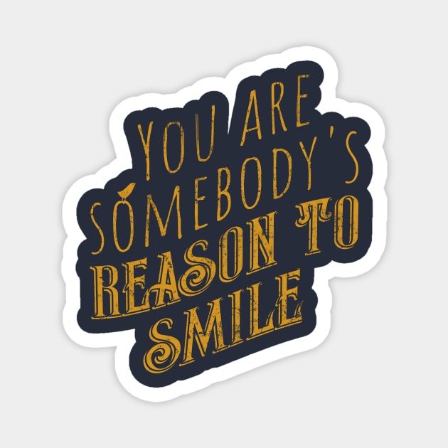 You are somebody's reason to smile Magnet by DimDom