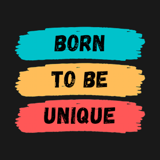 Typography Motivational Quotes, born to be unique T-Shirt