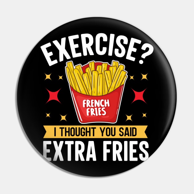 Exercise I thought You Said Extra Fries Pin by TheDesignDepot