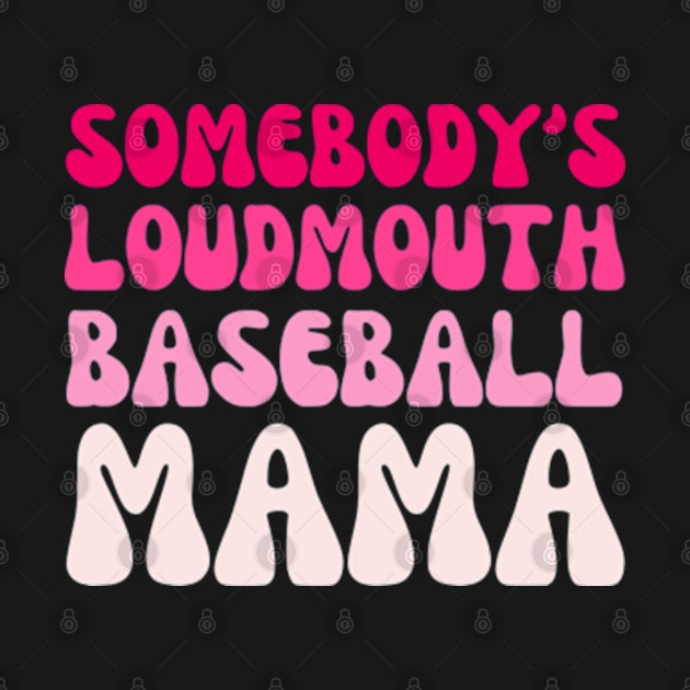 Somebody's Loudmouth baseball Mama, baseball Mothers Day by Shopinno Shirts